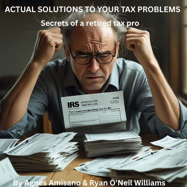 “Actual Solutions to Your Tax Problems” Offers Stress-Free Strategies from a Retired Tax Pro